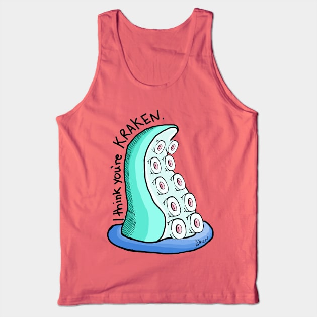 I think you're KRAKEN! Tank Top by Bogdub